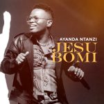 ayanda-ntanzi-jesu-bomi
