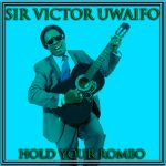 sirvictor-uwaifo-hold-your-romeo