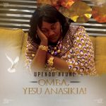 upendo-nkone-omba-yesu-anasikia