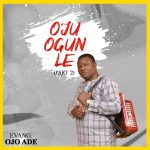 evang-ojo-ade-oju-ogunle-part-2