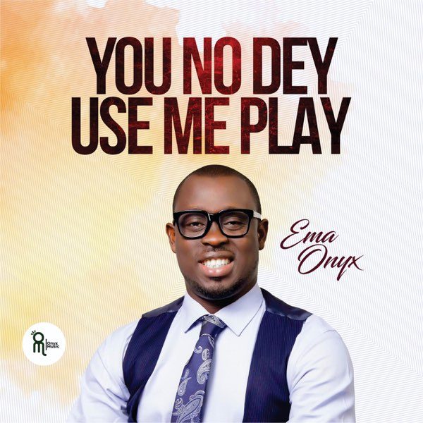 ema-onyx-you-no-dey-use-me-play