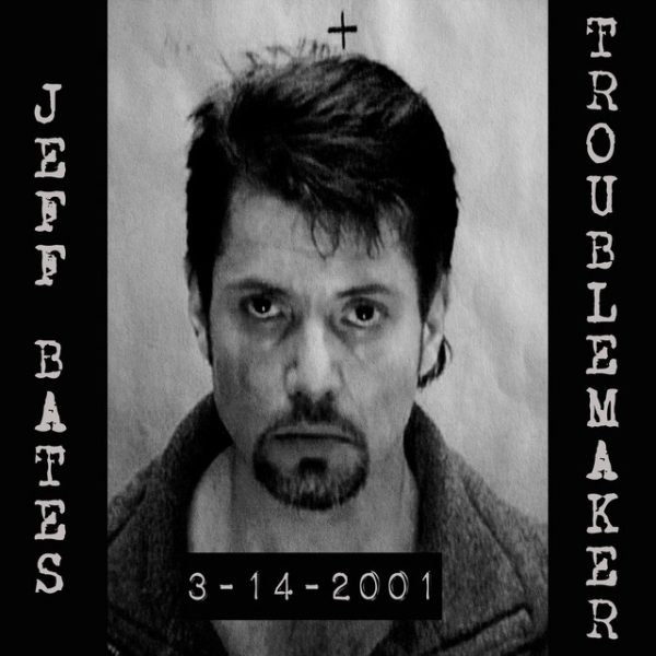jeff-bates-troublemaker