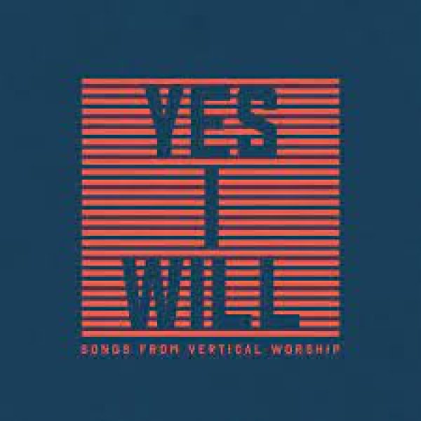 vertical-worship-yes-i-will-songs